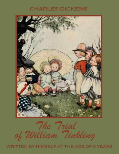 The Trial of William Tinkling : Written by Himself at the Age of 8 Years (Illustrated)