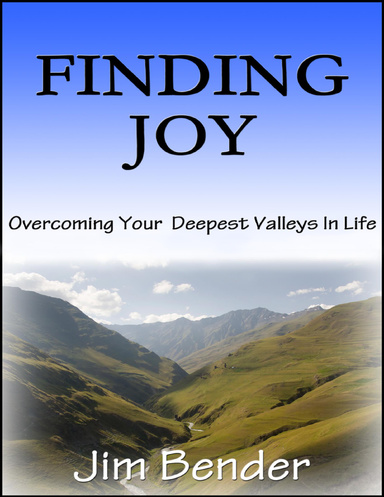 Finding Joy: Overcoming Your Deepest Valleys In Life