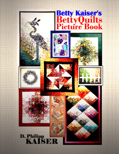 Betty Kaiser's BettyQuilts Picture Book