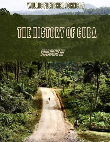 The History of Cuba : Volume II (Illustrated)