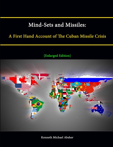 Mind-Sets and Missiles: A First Hand Account of The Cuban Missile Crisis [Enlarged Edition]