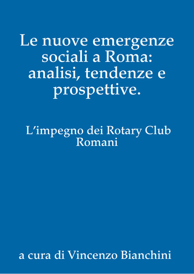 Le nuove emergenze sociali a Roma: analisi, tendenze e prospettive. L’impegno dei Rotary Club Romani
