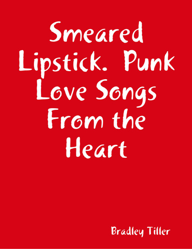 Smeared Lipstick.  Punk Love Songs From the Heart