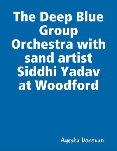 The Deep Blue Group Orchestra with sand artist Siddhi Yadav at Woodford