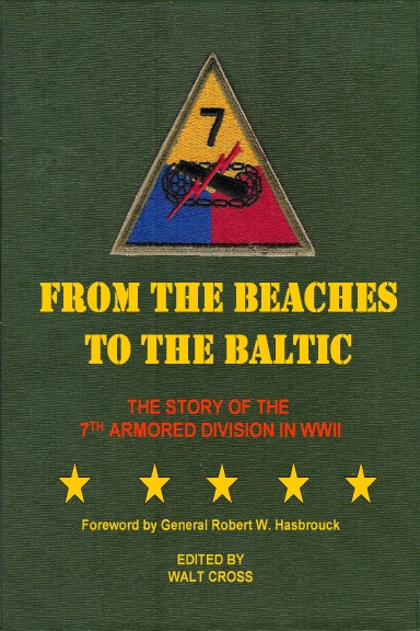 From the Beaches to the Baltic; the Story of the 7th Armored Division in WWII