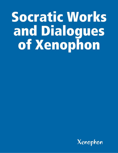 Socratic Works and Dialogues of Xenophon