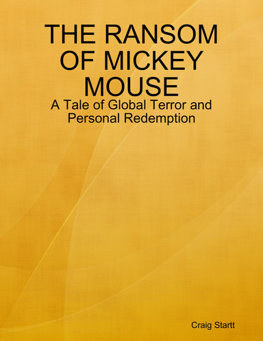 THE RANSOM OF MICKEY MOUSE: A Tale of Global Terror and Personal Redemption