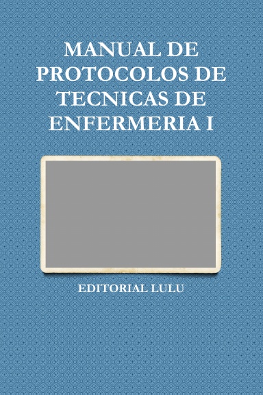 MANUAL DE PROTOCOLOS DE TECNICAS DE ENFERMERIA I