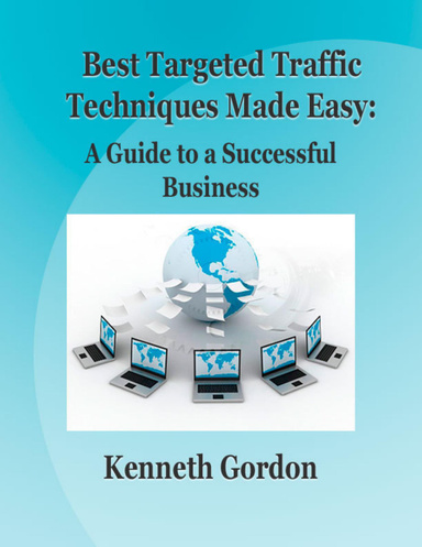 Best Targeted Traffic Techniques Made Easy: A Guide to a Successful Business