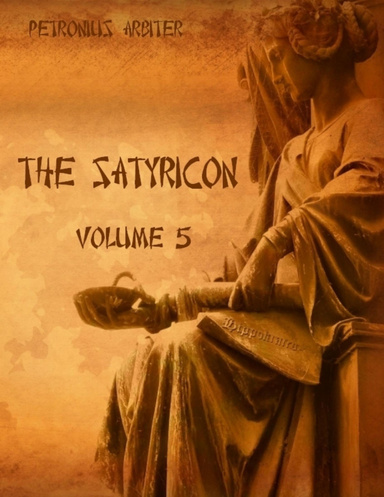 The Satyricon : Volume 5 (Illustrated)