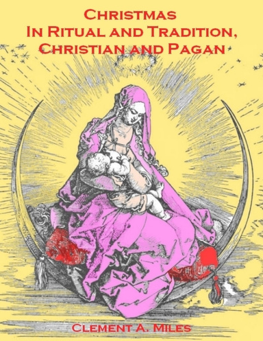 Christmas in Ritual and Tradition, Christian and Pagan (Illustrated)