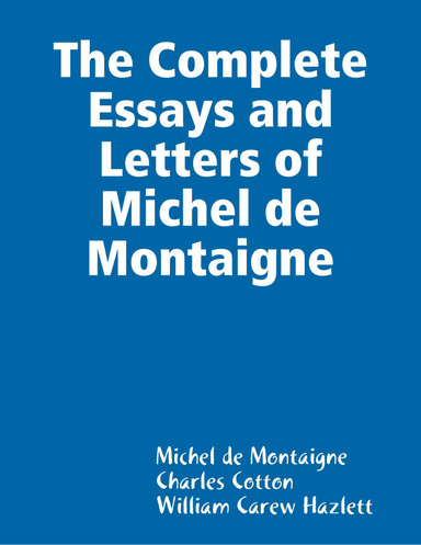 The Complete Essays and Letters of Michel de Montaigne
