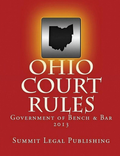 Ohio Court Rules: Government of Bench & Bar 2013