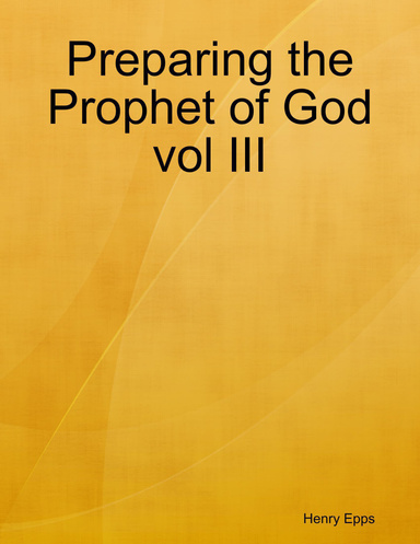 Preparing the Prophet of God vol III