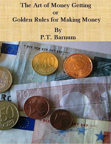 The Art of Money Getting or Golden Rules for Making Money