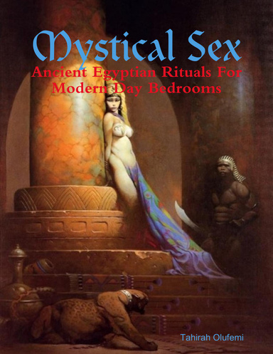 Mystical Sex: Ancient Egyptian Rituals For Modern Day Bedrooms