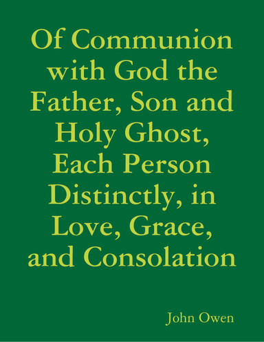 Of Communion with God the Father, Son and Holy Ghost, Each Person Distinctly, in Love, Grace, and Consolation