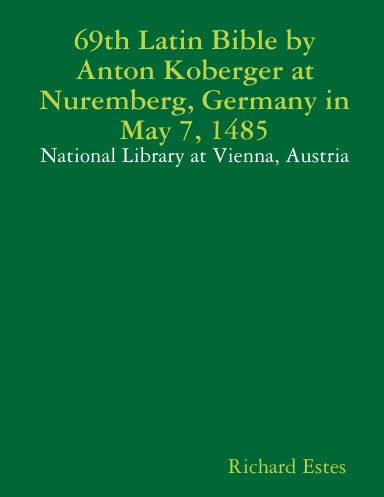 69th Latin Bible by Anton Koberger at Nuremberg, Germany in May 7, 1485 - National Library at Vienna, Austria