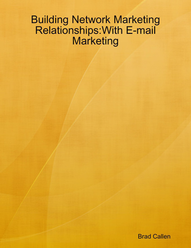 Building Network Marketing Relationships:With E-mail Marketing
