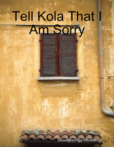 Tell Kola That I Am Sorry
