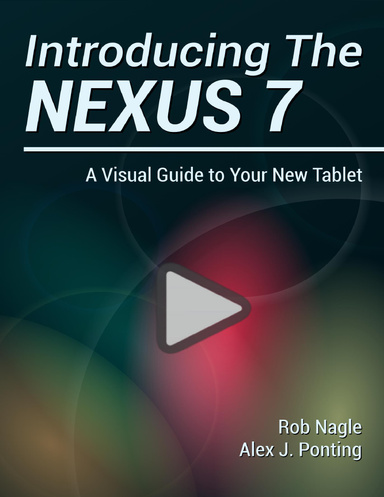 Introducing The Nexus 7: A Visual Guide to Your New Tablet