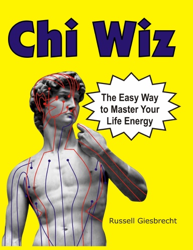 Chi Wiz: The Easy Way to Master Your Life Energy