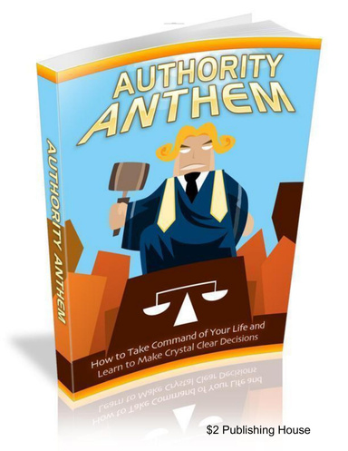 Authority Anthem:  How to Take Command of Your Life and Learn to Make Crystal Clear Decisions