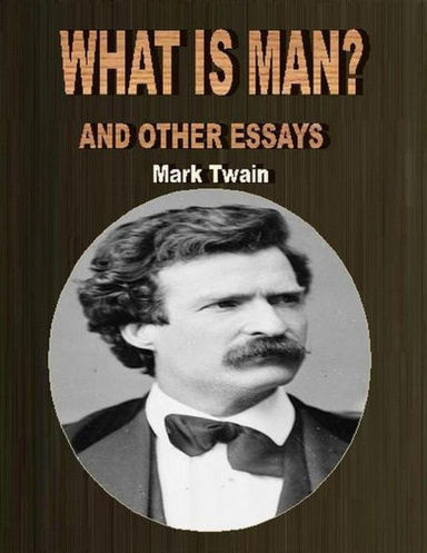 What Is Man? and Other Essays