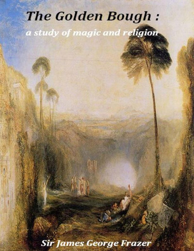 The Golden Bough :  A Study of Magic and Religion