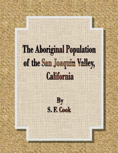 The Aboriginal Population of the San Joaquin Valley, California.