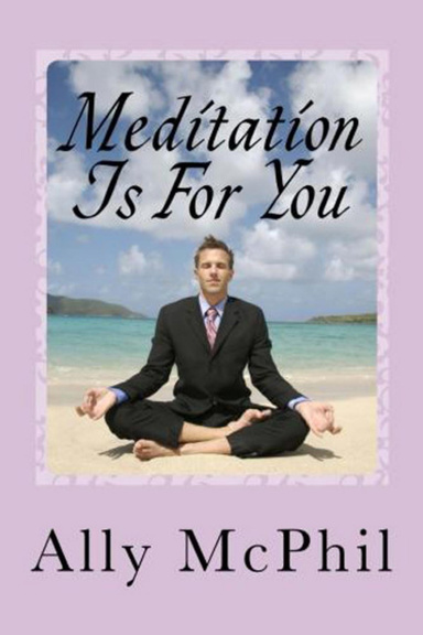 Meditation Is For You - Learn Meditation From A Book