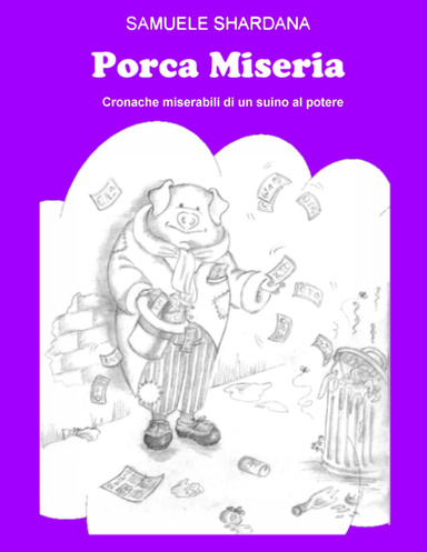 Porca Miseria - Cronache miserabili di un suino al potere
