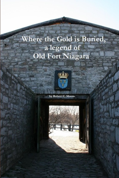Where the Gold is Buried, a legend of Old Fort Niagara