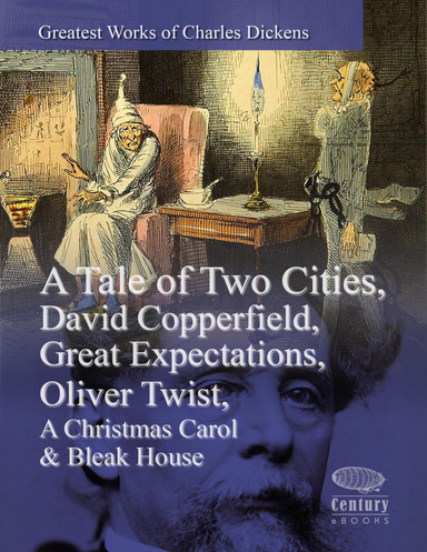 Greatest Works of Charles Dickens: A Tale of Two Cities, David Copperfield, Great Expectations, Oliver Twist, A Christmas Carol & Bleak House