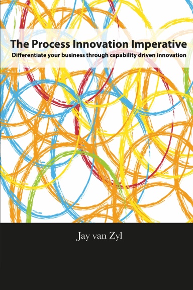 Process Innovation Imperative: Differentiate your Business through Capability Driven Innovation