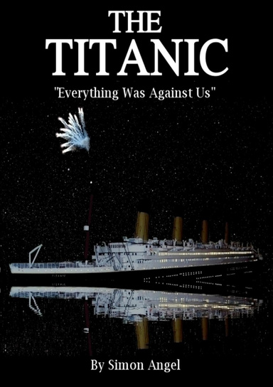 The Titanic - "Everything Was Against Us"