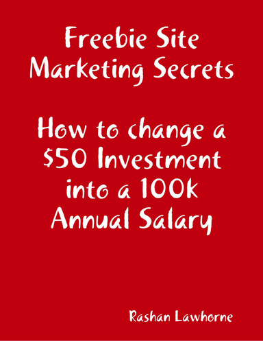 Freebie Site Marketing Secrets How to change $50 into 100k Annual