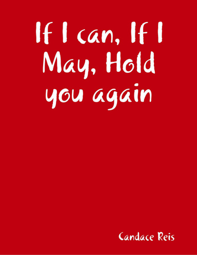 If I can, If I May, Hold you again