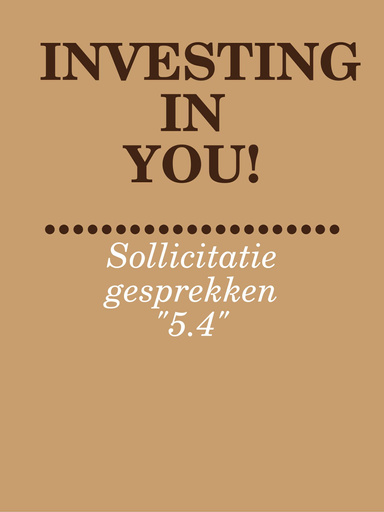 INVESTING IN YOU: Sollicitatie gesprekken "5.4"