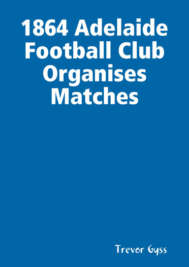 1864 Adelaide Football Club Organises Matches