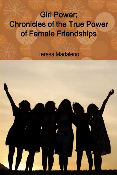 Girl Power: Chronicles of the True Power of Female Friendships