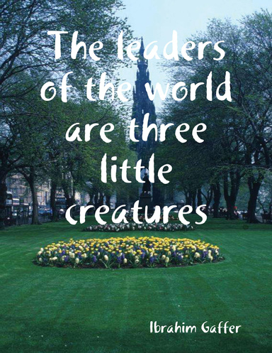 The leaders of the world are three little creatures