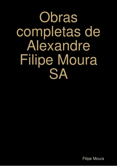 Obras completas de Alexandre Filipe Moura SA