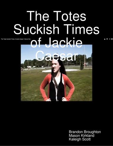The Totes Suckish Times of Jackie Caesar