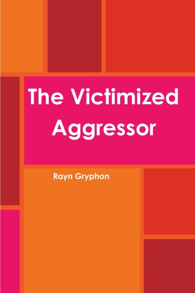 The Victimized Aggressor