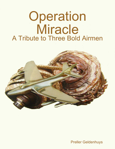 Operation Miracle: A Tribute to Three Bold Airmen