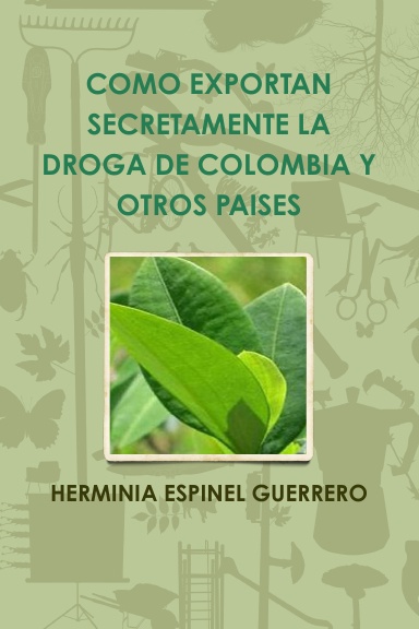 COMO EXPORTAN SECRETAMENTE LA DROGA DE COLOMBIA Y OTROS PAISES