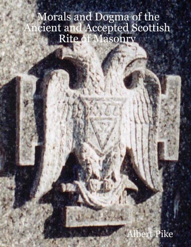 Morals and Dogma of the Ancient and Accepted Scottish Rite of Masonry