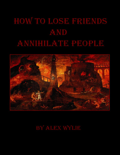How to Lose Friends and Annihilate People