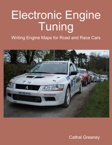 Electronic Engine Tuning. Writing Engine Maps for Road and Race Cars